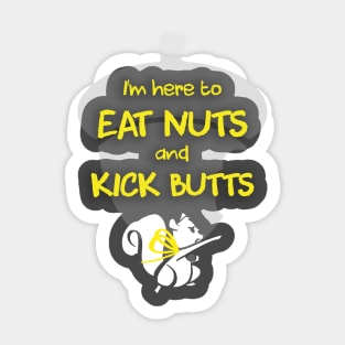 I'm Here To Eat Nuts and Kick Butts Sticker